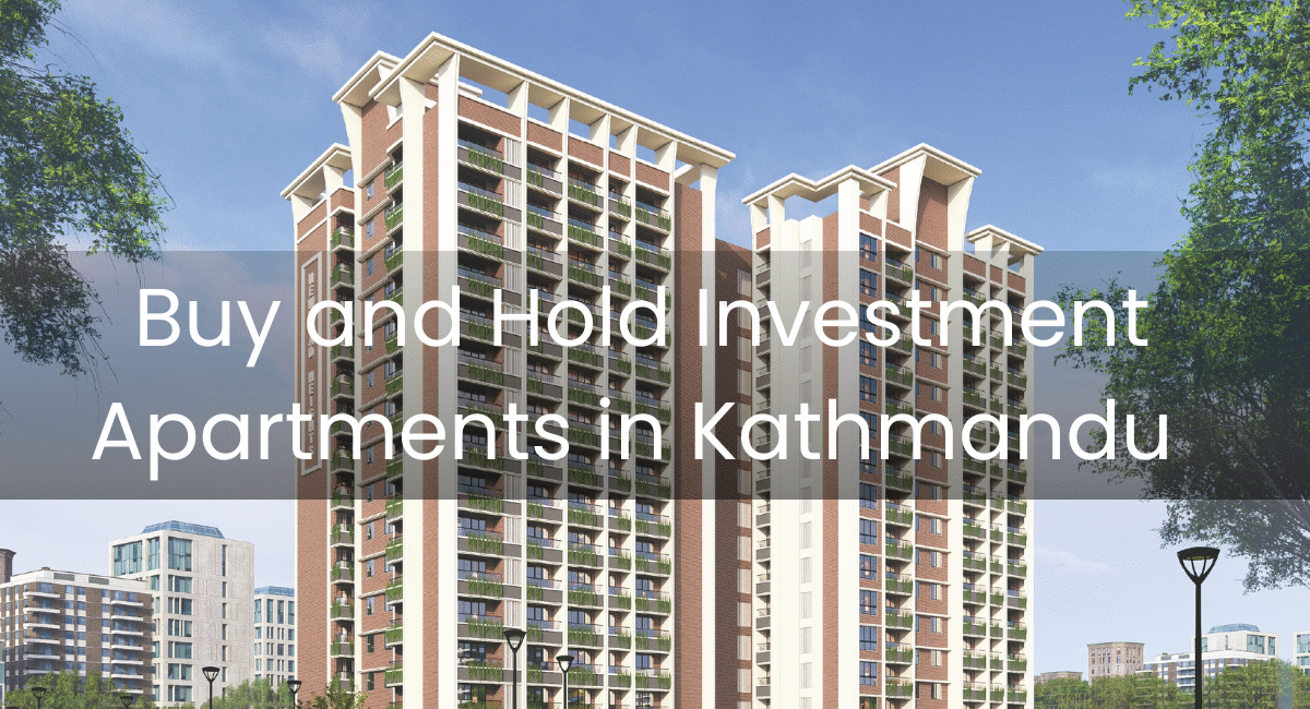 Buy and Hold Investment Apartments in Kathmandu: A Long-Term Wealth Strategy
